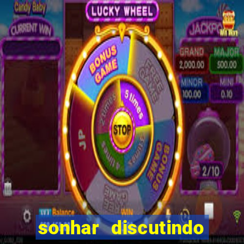 sonhar discutindo com marido jogo do bicho